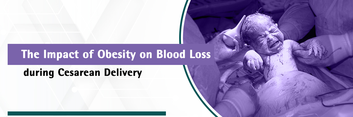 The Impact of Obesity on Blood Loss during Cesarean Delivery