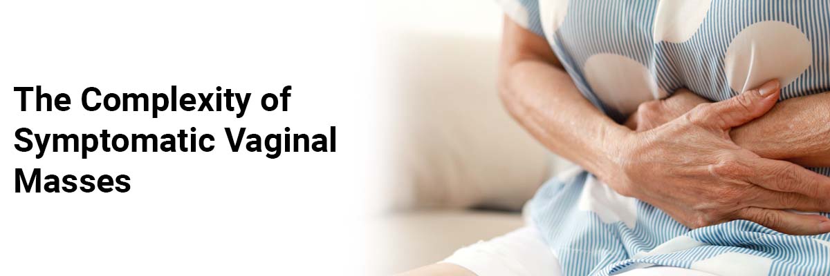 The Complexity of Symptomatic Vaginal Masses