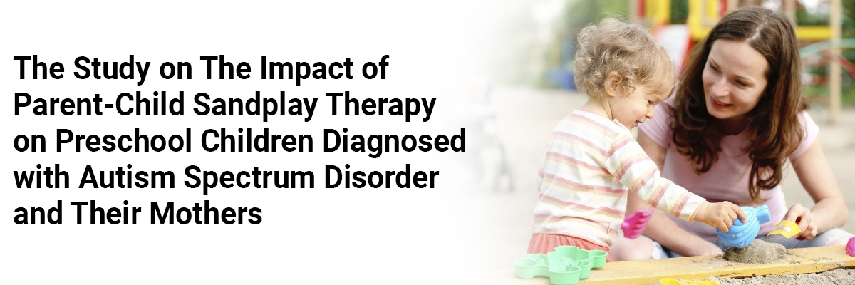 The study on the impact of Parent-Child Sandplay Therapy on preschool children diagnosed with autism spectrum disorder and their mothers.