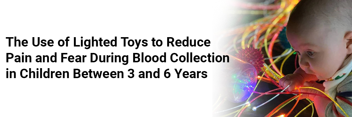 The use of lighted toys to reduce pain and fear during blood collection in children between 3 and 6 years