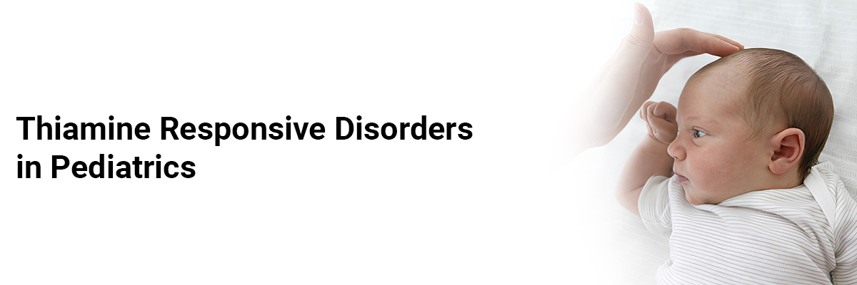 Thiamine Responsive Disorders in Pediatrics