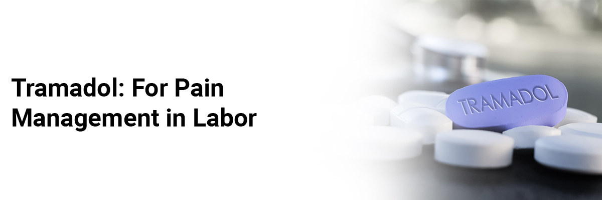 Tramadol: For Pain Management in Labor