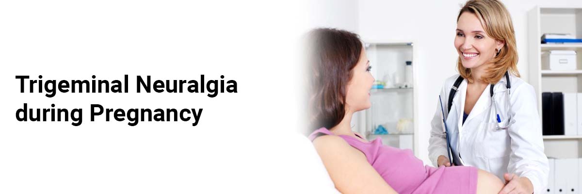 Trigeminal Neuralgia during Pregnancy