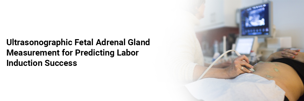 Ultrasonographic Fetal Adrenal Gland Measurement for Predicting Labor Induction Success