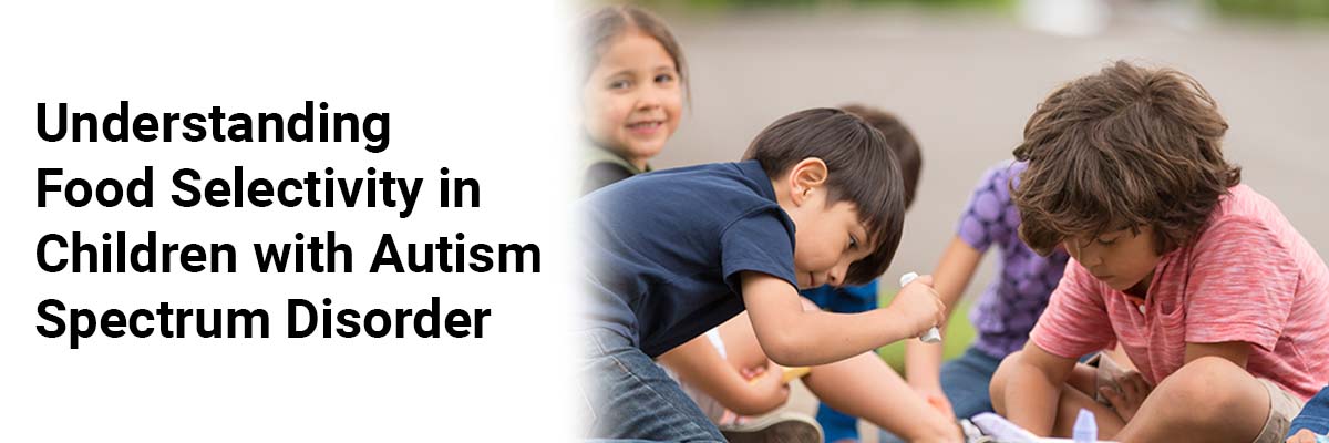 Understanding Food Selectivity in Children with Autism Spectrum Disorder