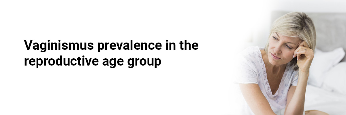 Vaginismus prevalence in thereproductive age group