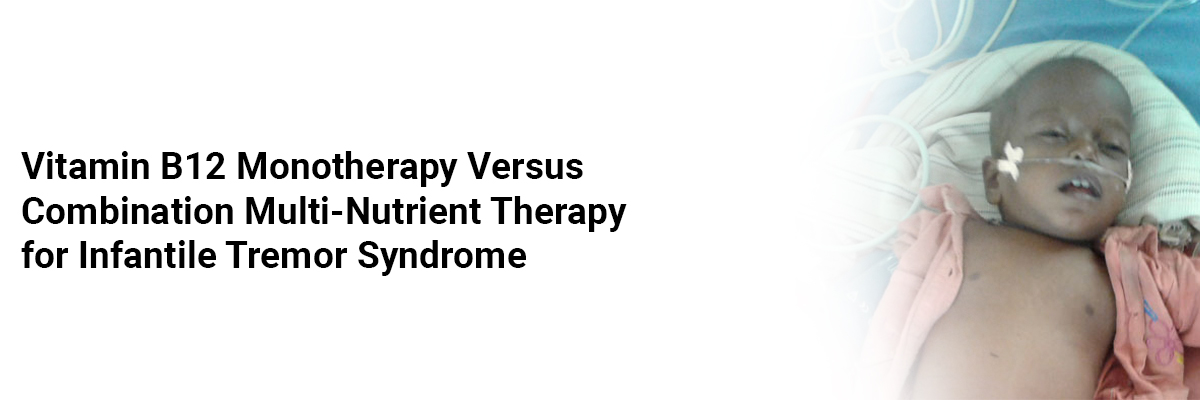 Vitamin B12 Monotherapy Versus Combination Multi-Nutrient Therapy for Infantile Tremor Syndrome