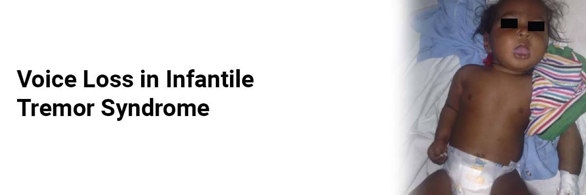 Voice loss in Infantile Tremor Syndrome