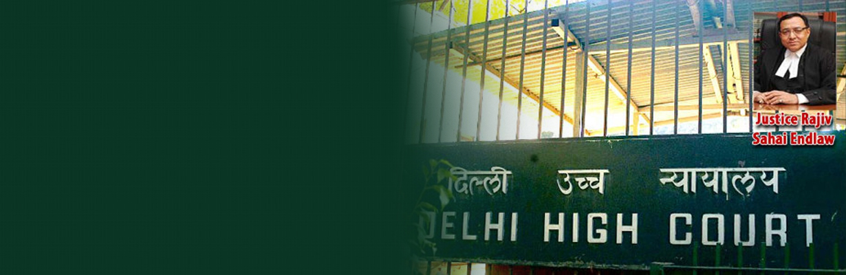 What is the gist of Justice Rajiv end law Delhi High court judgment?