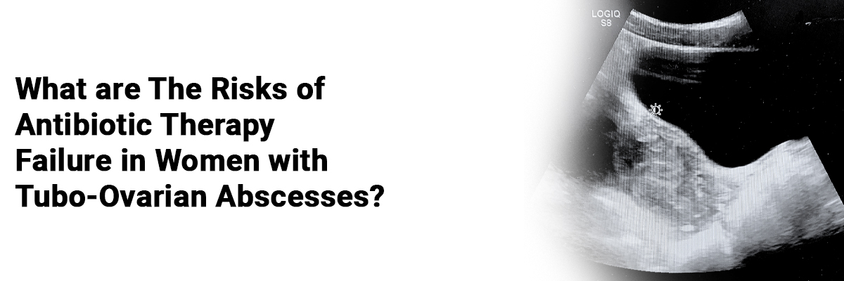 What are the risks of antibiotic therapy failure in women with tubo-ovarian abscesses?