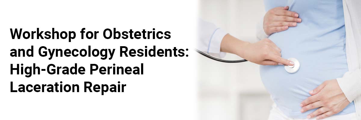 Workshop for Obstetrics and Gynecology Residents: High-Grade Perineal Laceration Repair 