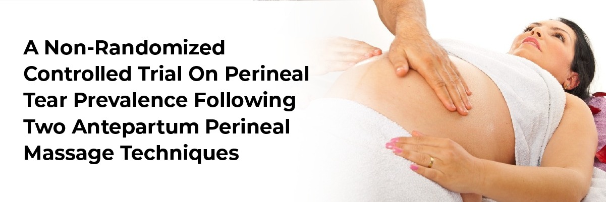 A Non-Randomized Controlled Trial On Perineal Tear Prevalence Following Two Antepartum Perineal Massage Techniques