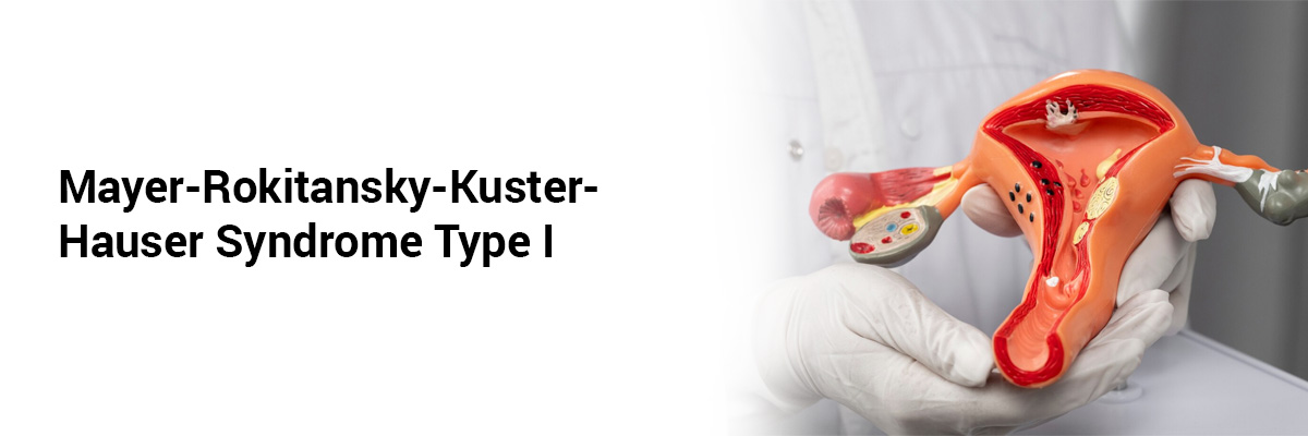 Mayer-Rokitansky-Kuster- Hauser Syndrome Type I