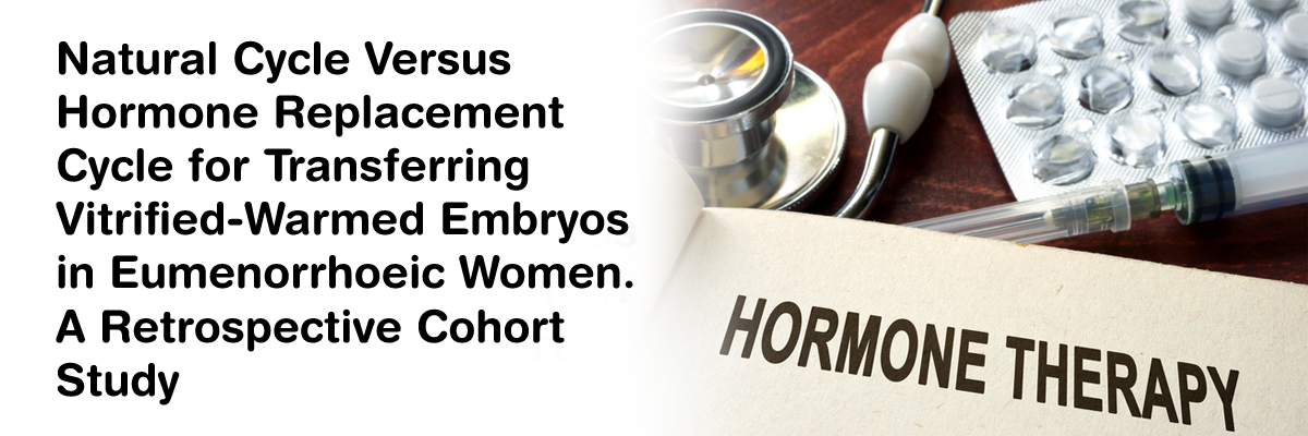Natural cycle versus hormone replacement cycle for transferring vitrified-warmed embryos in eumenorrhoeic women. A retrospective cohort study
