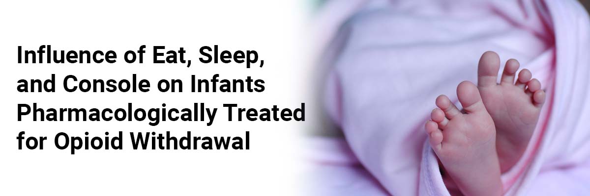 Influence of Eat, Sleep, and Console on Infants Pharmacologically Treated for Opioid Withdrawal
