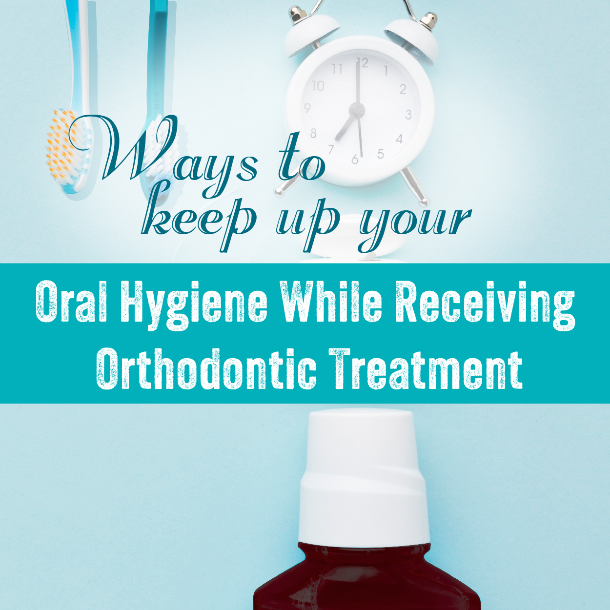 Ways To Keep Up Your Oral Hygiene While Receiving Orthodonti...