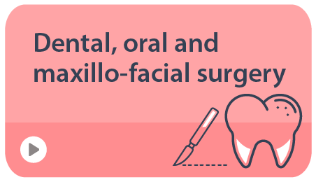 Dental, oral and maxillo-facial surgery